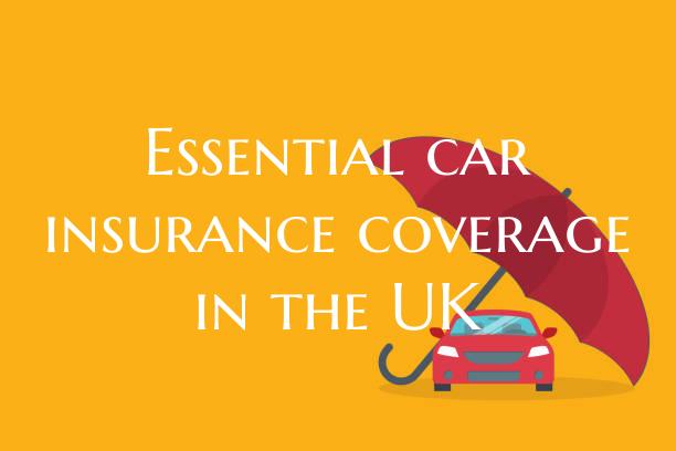 Essential car insurance coverage in the UK